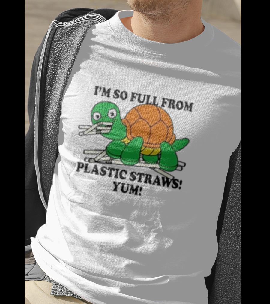 I’m So Full From Plastic Straws Yum Turtle Eating T-Shirt