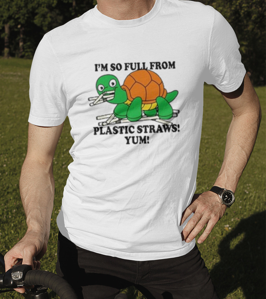 I’m So Full From Plastic Straws Yum Turtle Eating T-Shirt