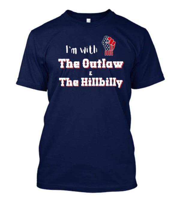 I'm With The Outlaw And The Hillbilly American Flag Fist T-Shirt
