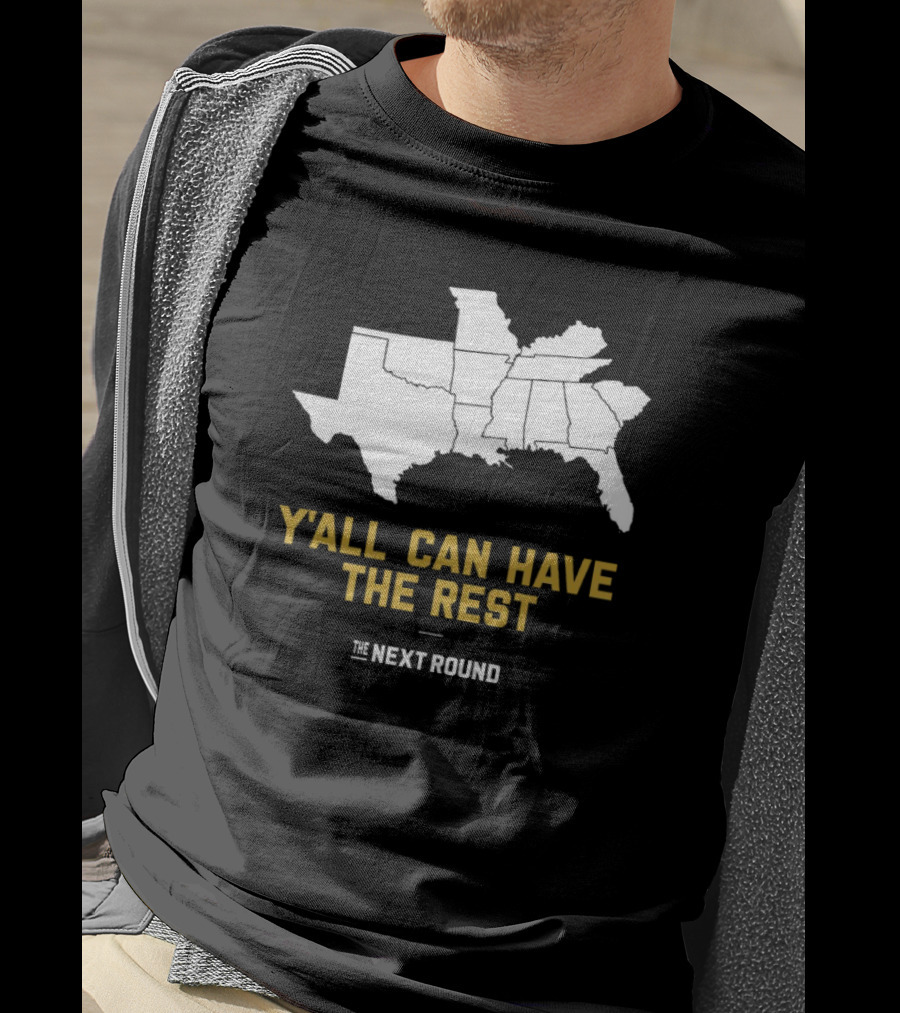 Y’all Can Have The Rest The Next Round Map T-Shirt