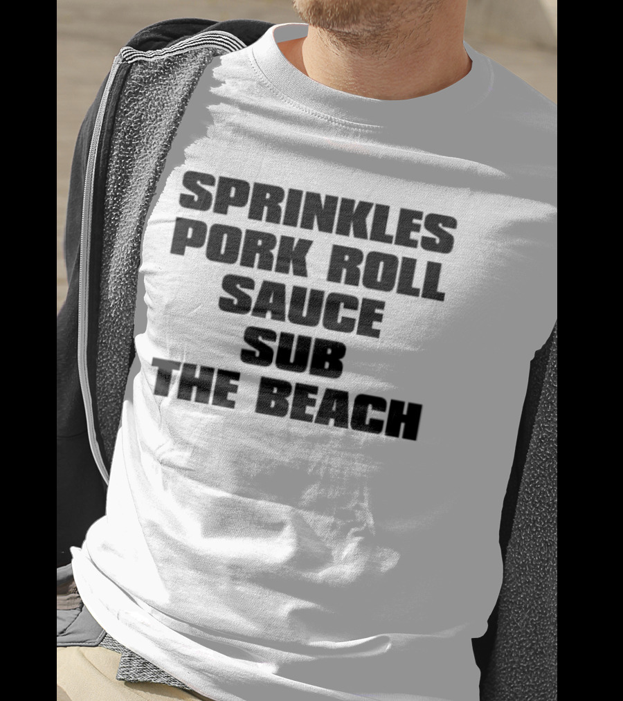 Sprinkles Pork Roll Sauce Sub The Beach T-Shirt