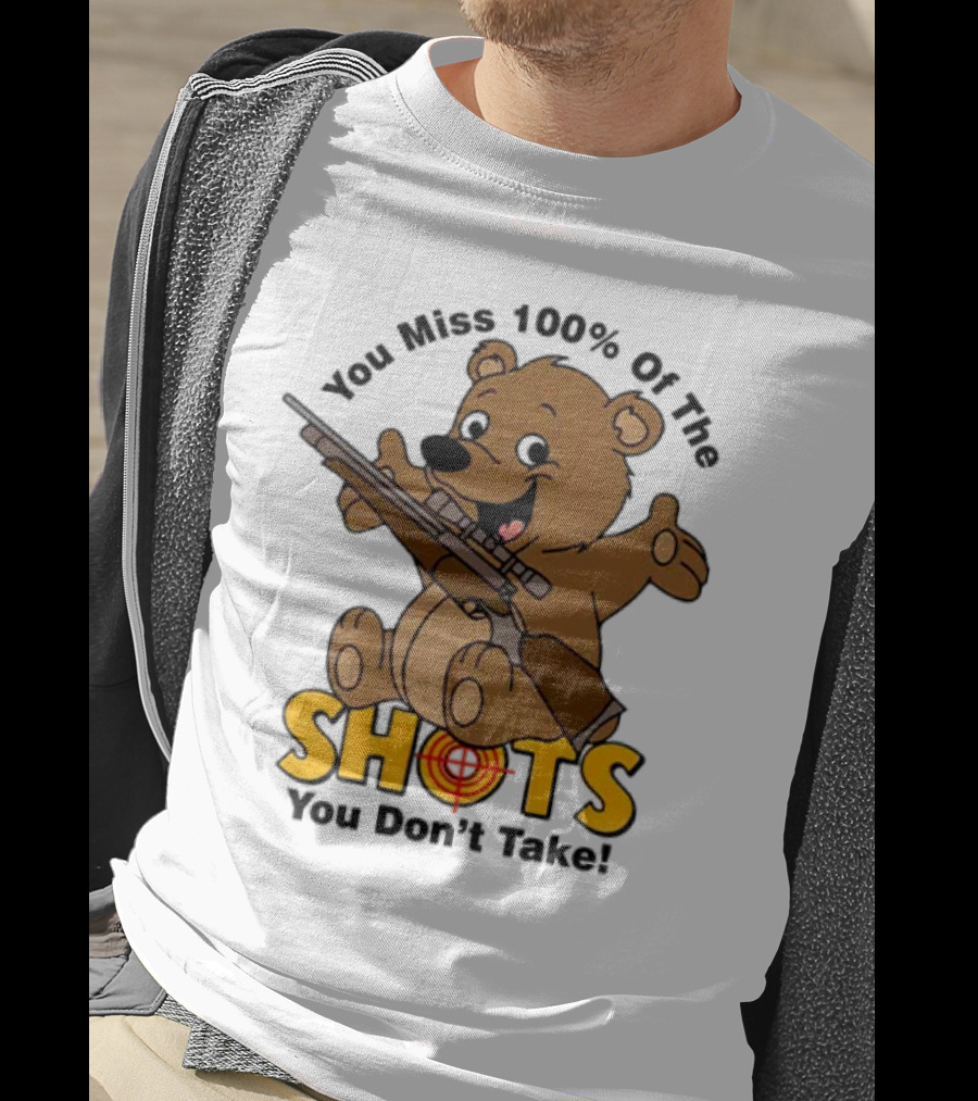You Miss 100% Of The Shots You Don’t Take Bear With Rifle T-Shirt