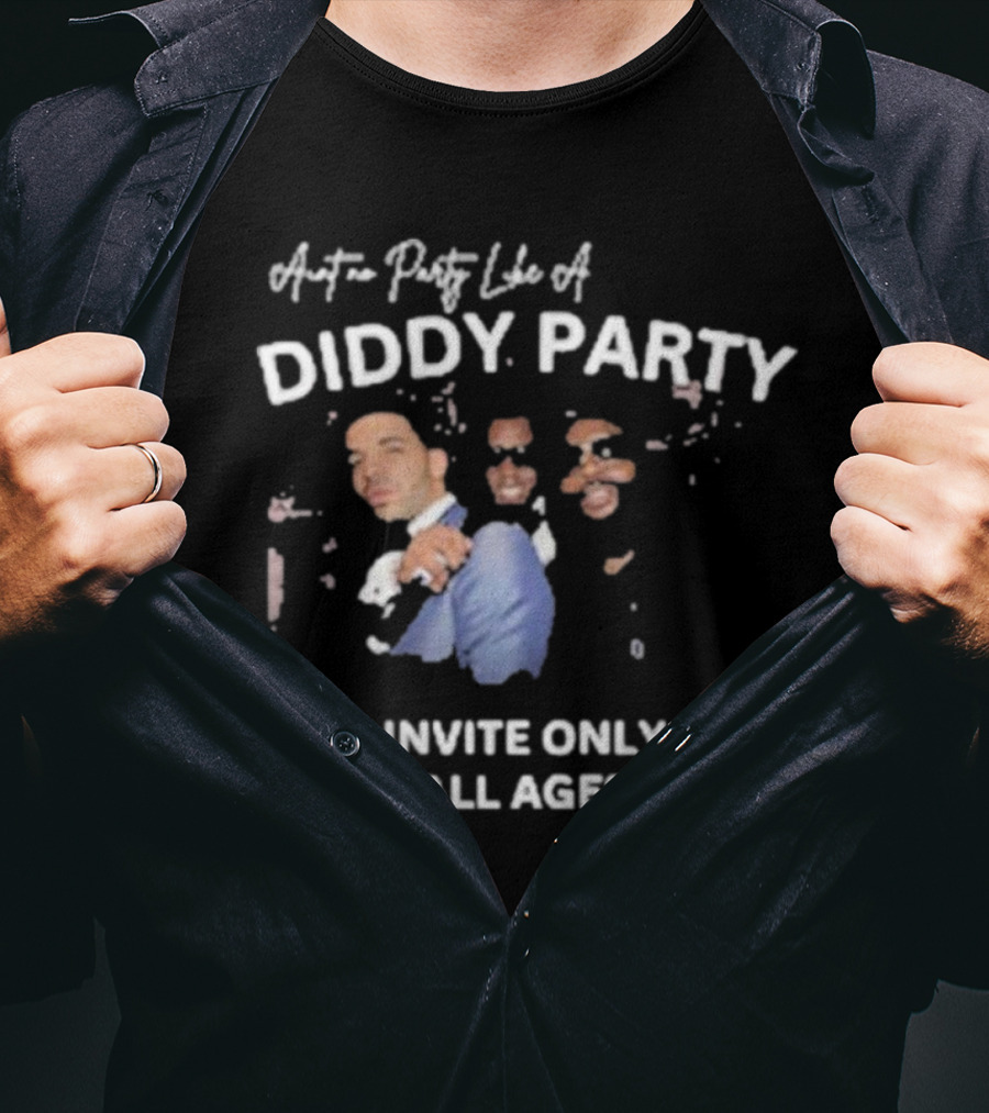 Ain’t No Party Like A Diddy Party Invite Only All Ages T-Shirt