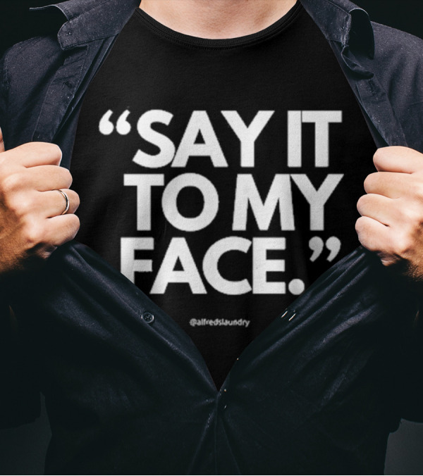Alfred Shivy Brooks II Say It To My Face Harris 47 @alfredslaundry T-Shirt