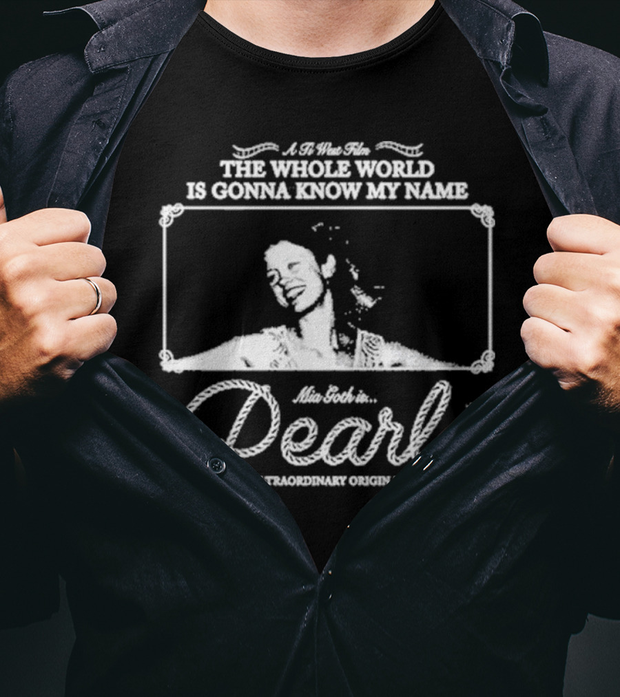 A Ti West Film Mia Goth In Pearl The Whole World Is Gonna Know My Name An X-traordinary Origin Story T-Shirt