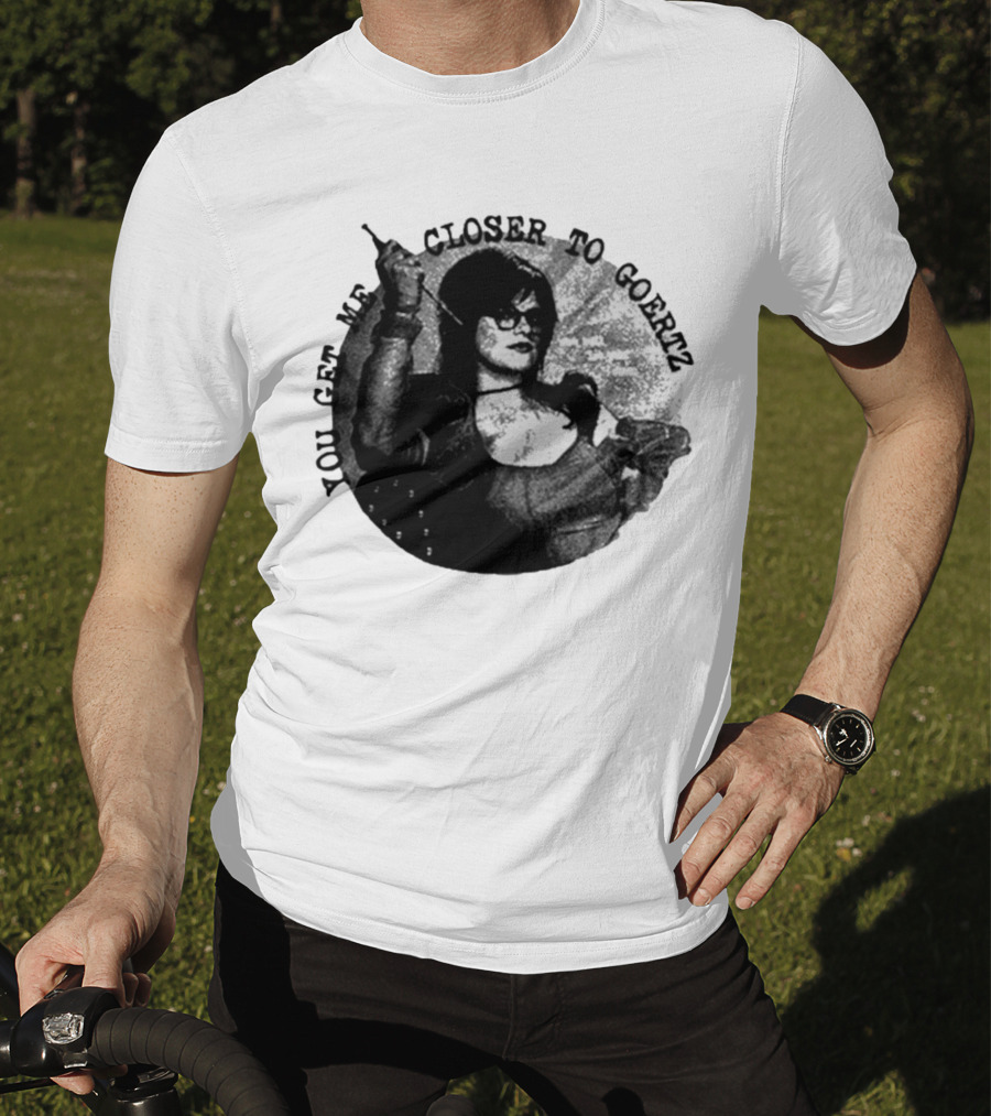 You Get Me Closer To Goertz Vintage Noir Style Persona T-Shirt