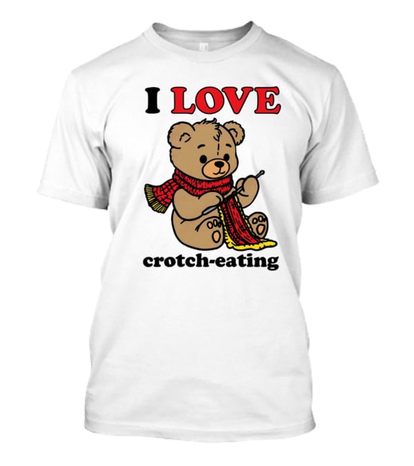 I Love Crotch-Eating Bear Wearing Scarf And Knitting T-Shirt