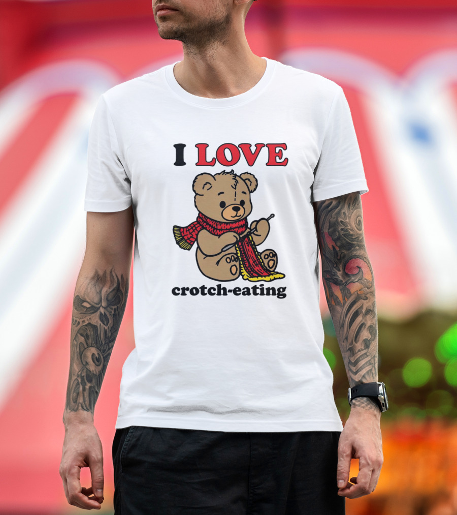 I Love Crotch-Eating Bear Wearing Scarf And Knitting T-Shirt