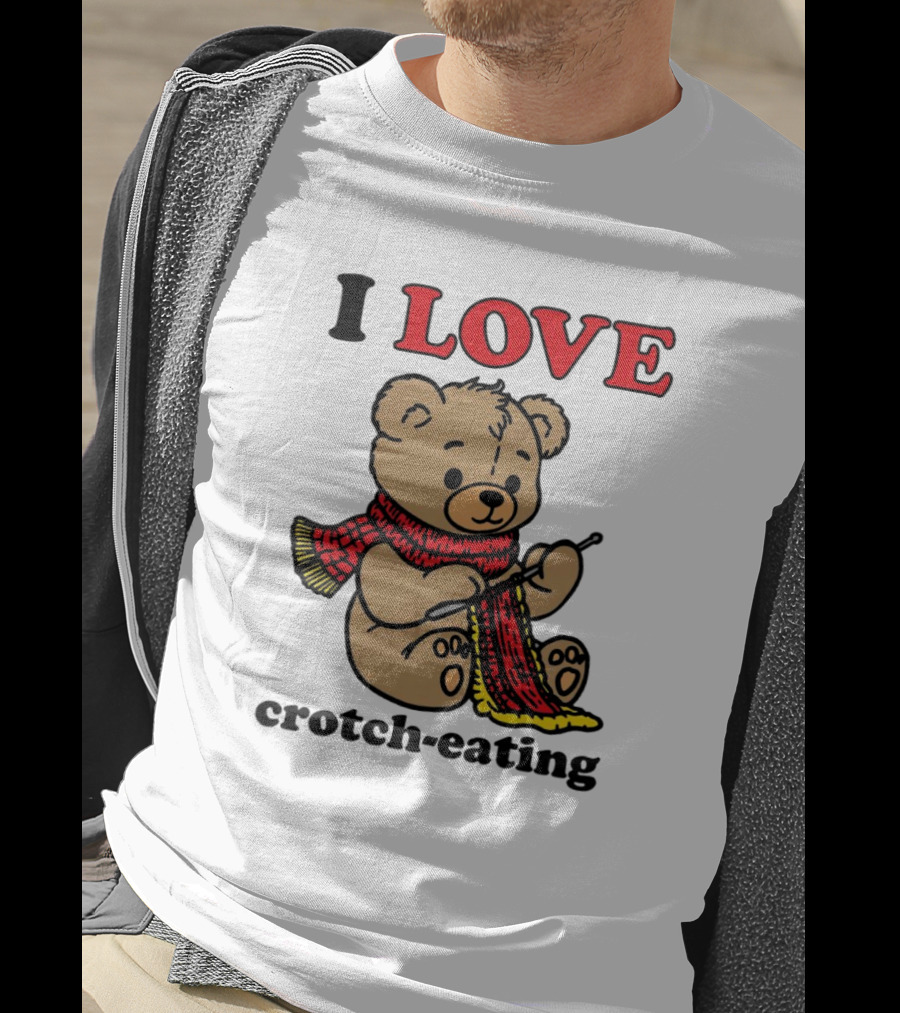 I Love Crotch-Eating Bear Wearing Scarf And Knitting T-Shirt