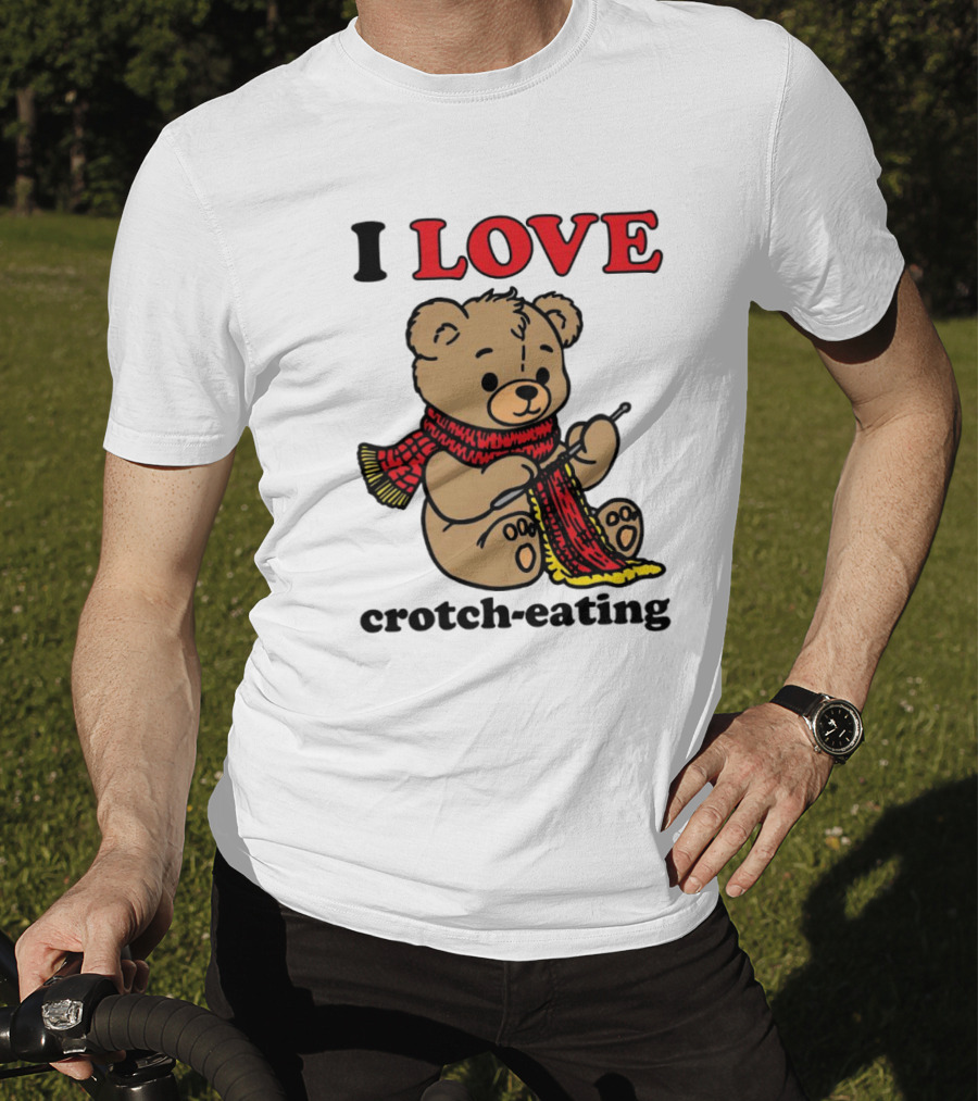 I Love Crotch-Eating Bear Wearing Scarf And Knitting T-Shirt