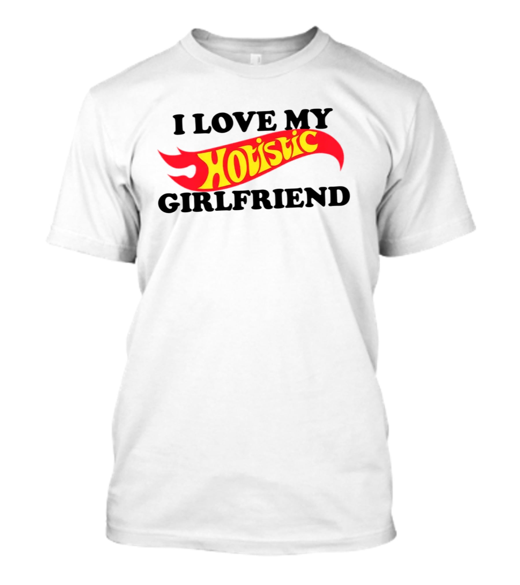 I Love My Hotistic Girlfriend Text Design Flame T-Shirt