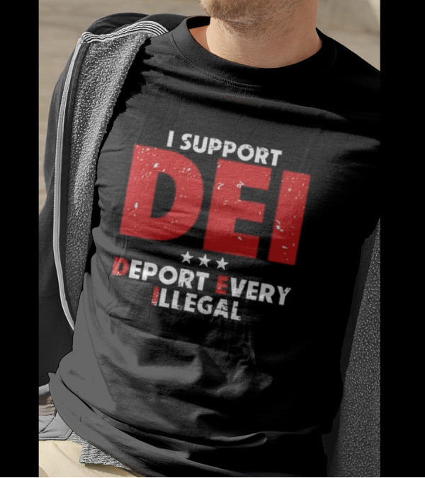 I Support DEI Deport Every Illegal T-Shirt