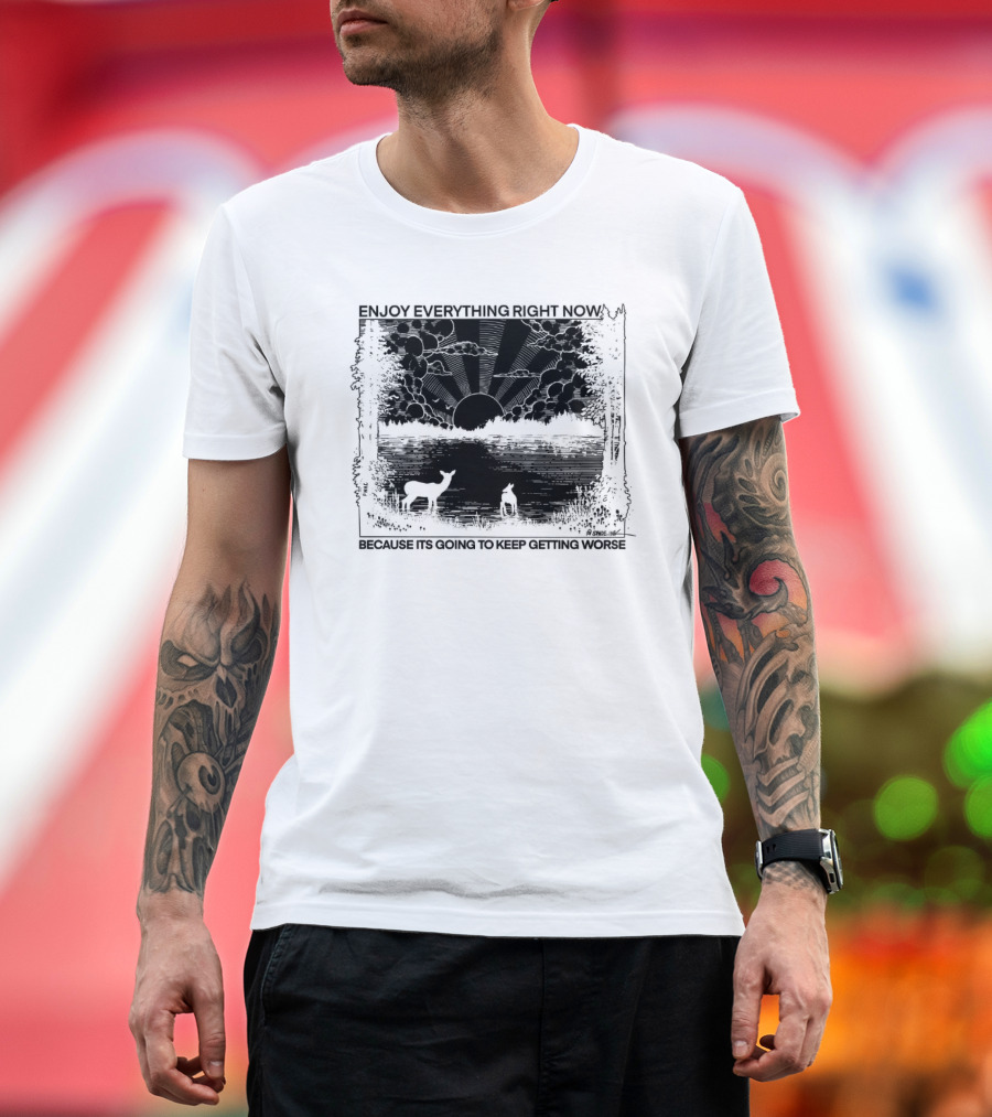 Enjoy Everything Right Now Because It Is Going To Keep Getting Worse Sunset Deer Forest Scene T-Shirt