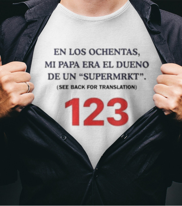 Fred Taylor En Los Ochentas Mi Papa Era El Dueno De Un Supermrkt See Back For Translation 123 T-Shirt