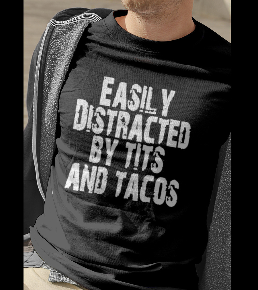 Easily Distracted By Tits And Tacos T-Shirt