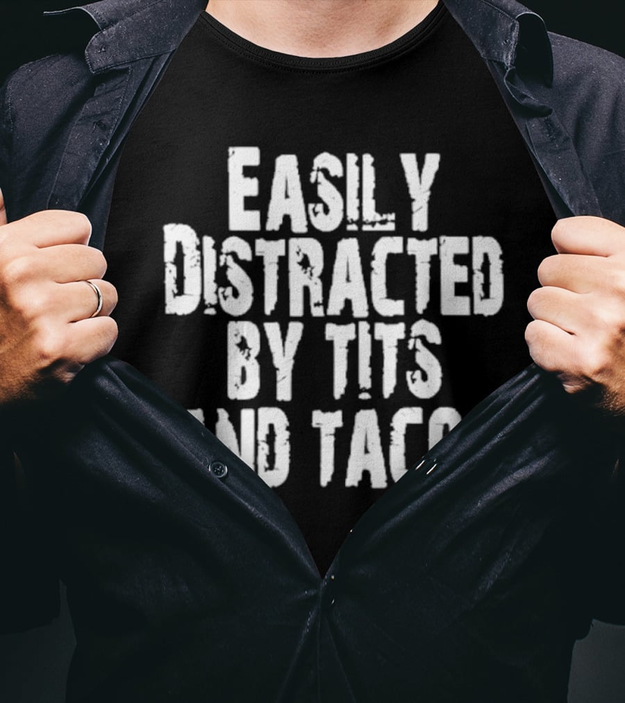 Easily Distracted By Tits And Tacos T-Shirt