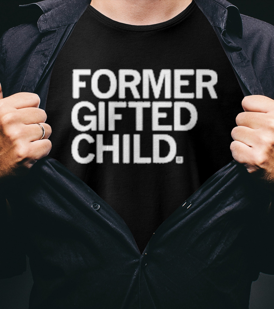 Former Gifted Child T-Shirt