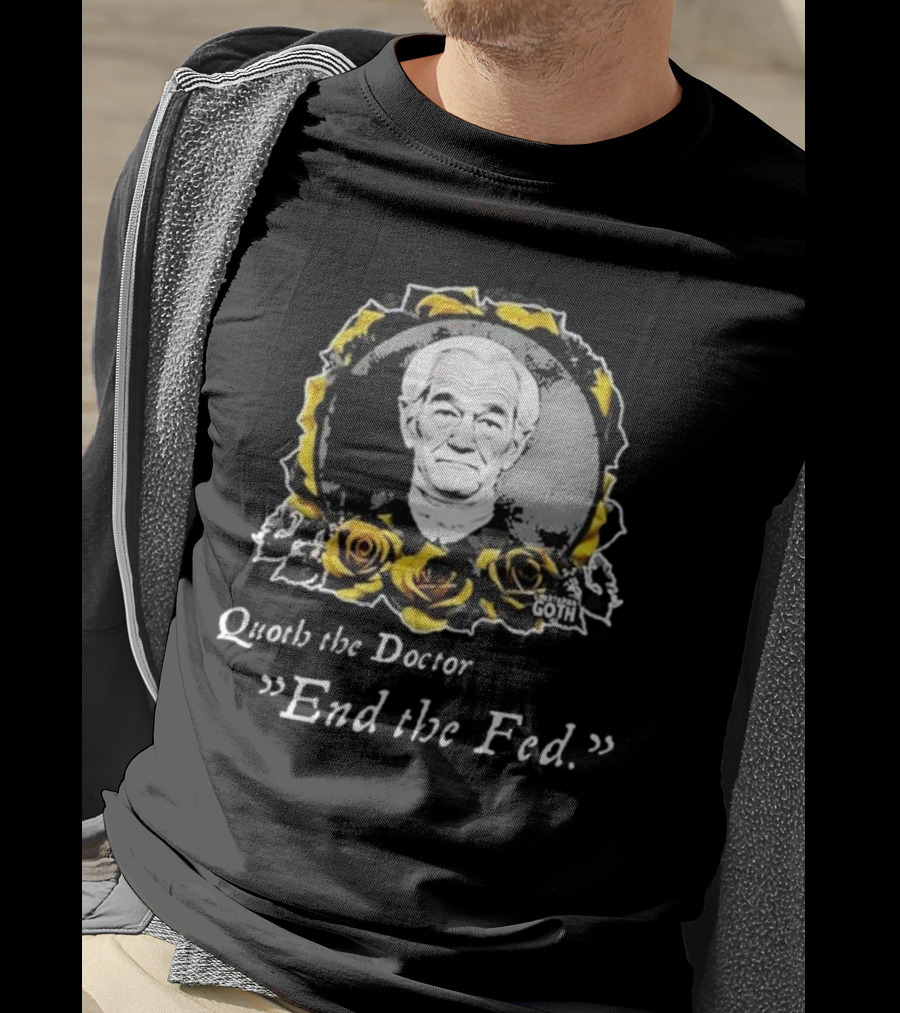 Libertarian Gothic Quoth The Doctor End The Fed Roses T-Shirt
