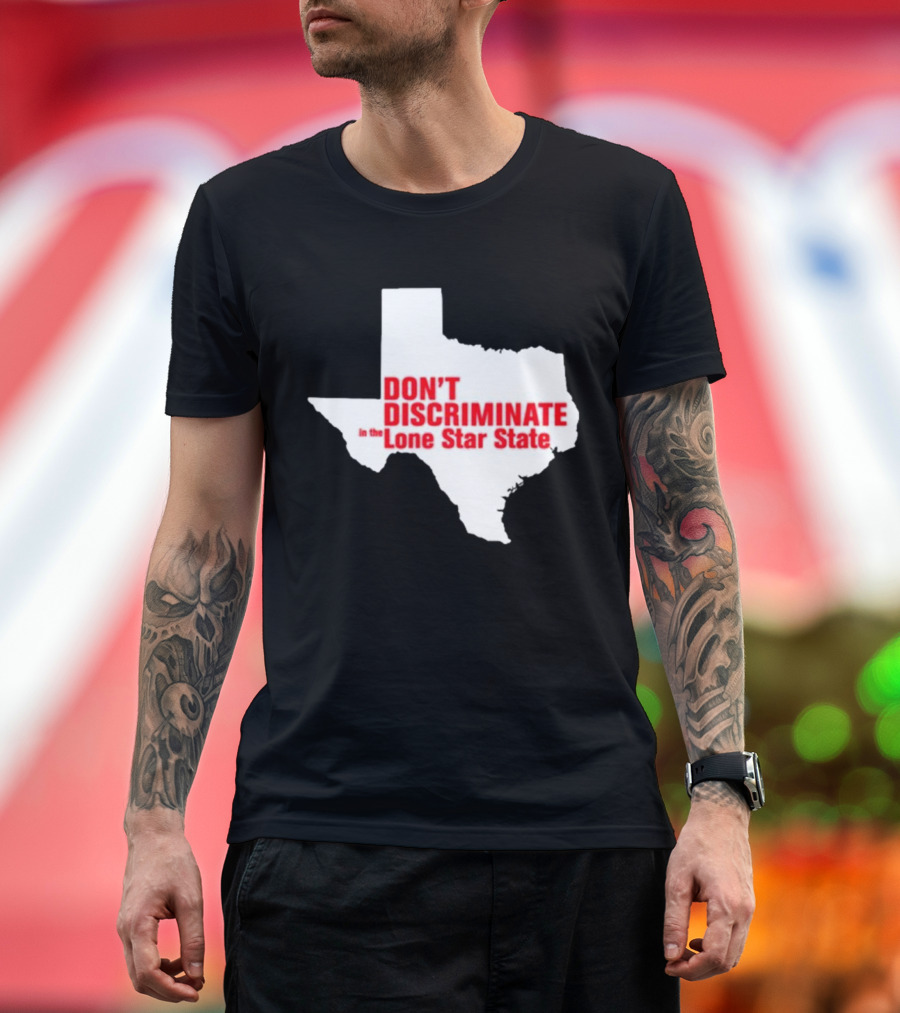 Don't Discriminate in the Lone Star State T-Shirt