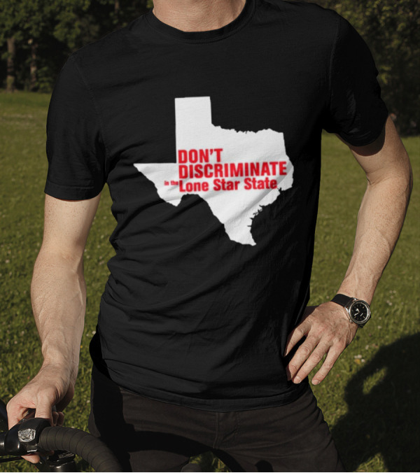 Don't Discriminate In The Lone Star State T-Shirt