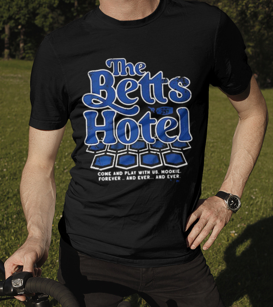 The Betts Hotel Come And Play With Us Mookie Forever And Ever T-Shirt