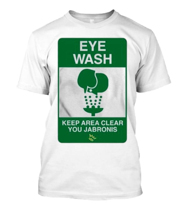 Eye Wash Keep Area Clear You Jabronis Sign With Safety Icon On Green Background T-Shirt