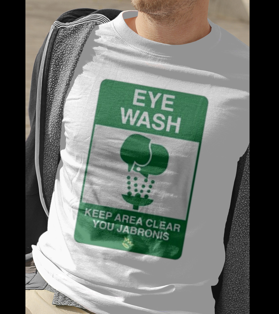 Eye Wash Keep Area Clear You Jabronis Sign With Safety Icon On Green Background T-Shirt