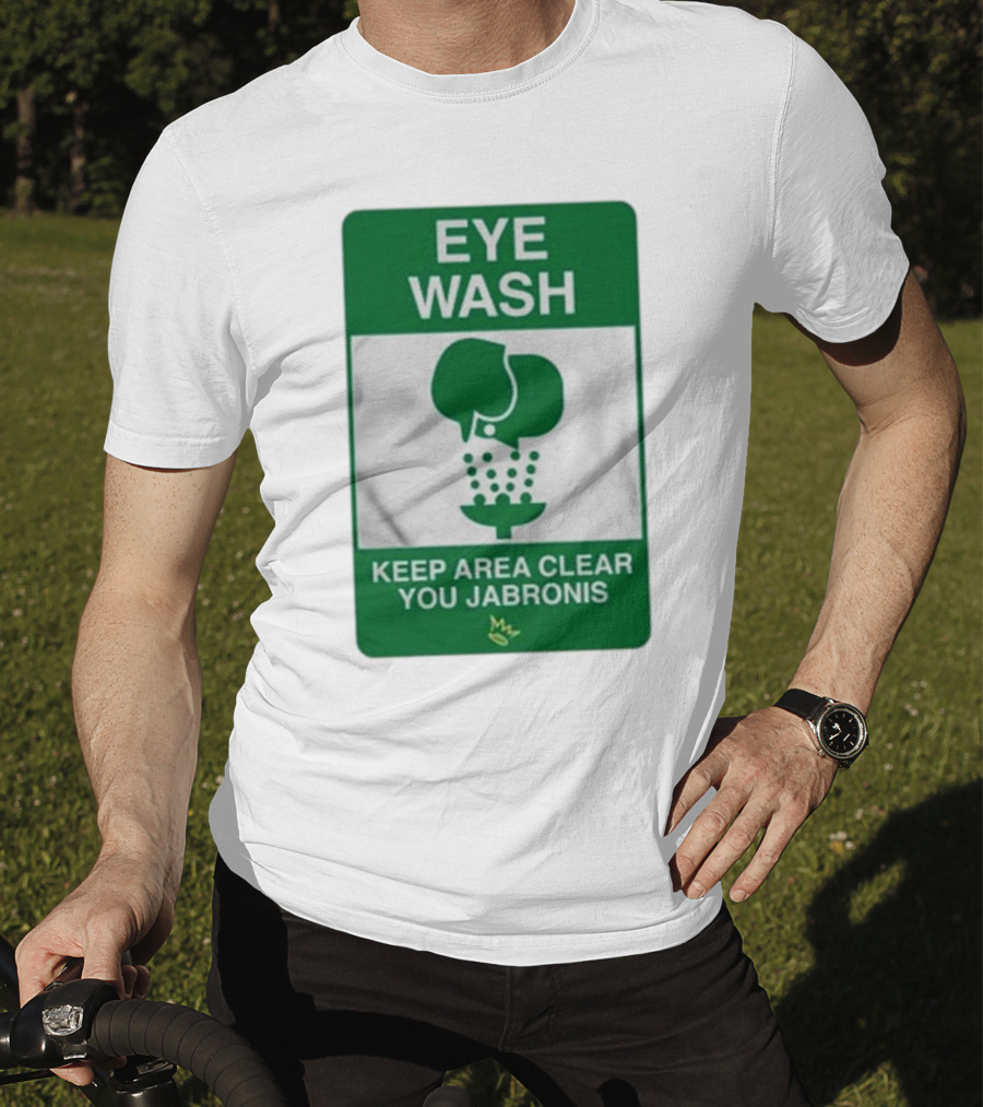 Eye Wash Keep Area Clear You Jabronis Sign With Safety Icon On Green Background T-Shirt