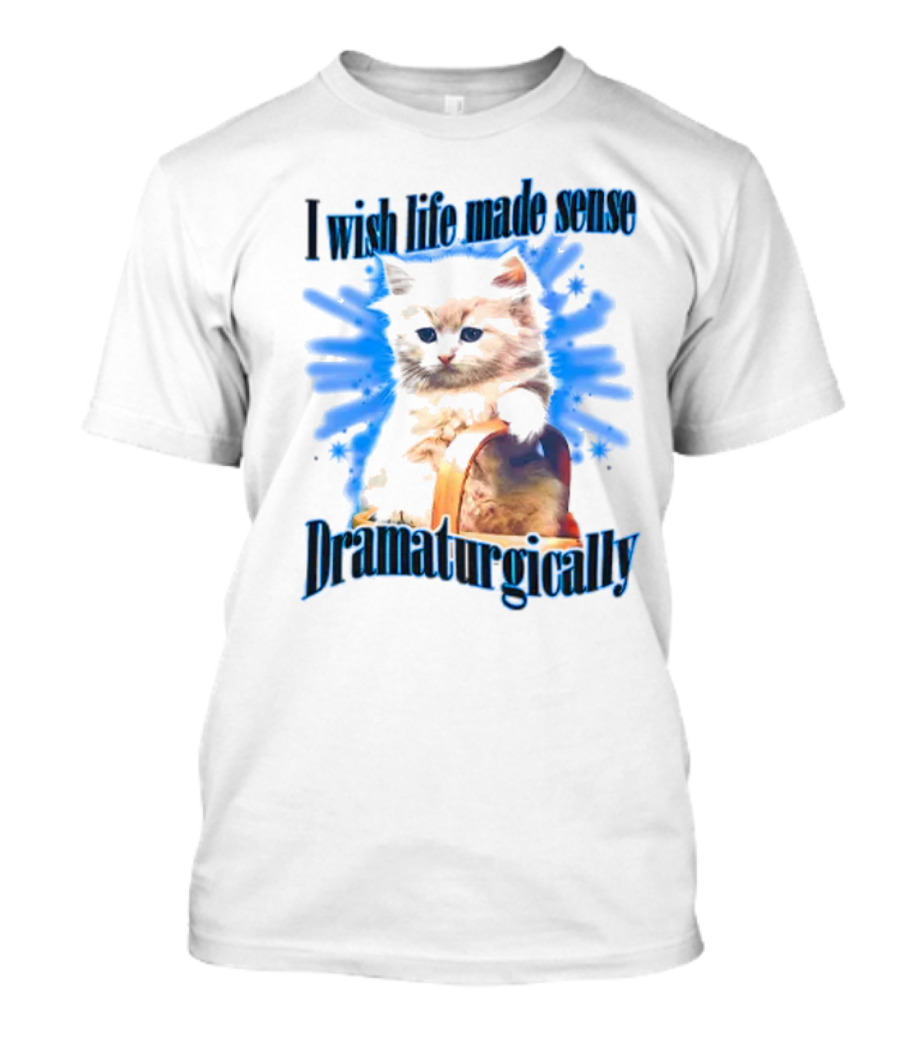 I Wish Life Made Sense Dramaturgically Cat With Blue Splash T-Shirt