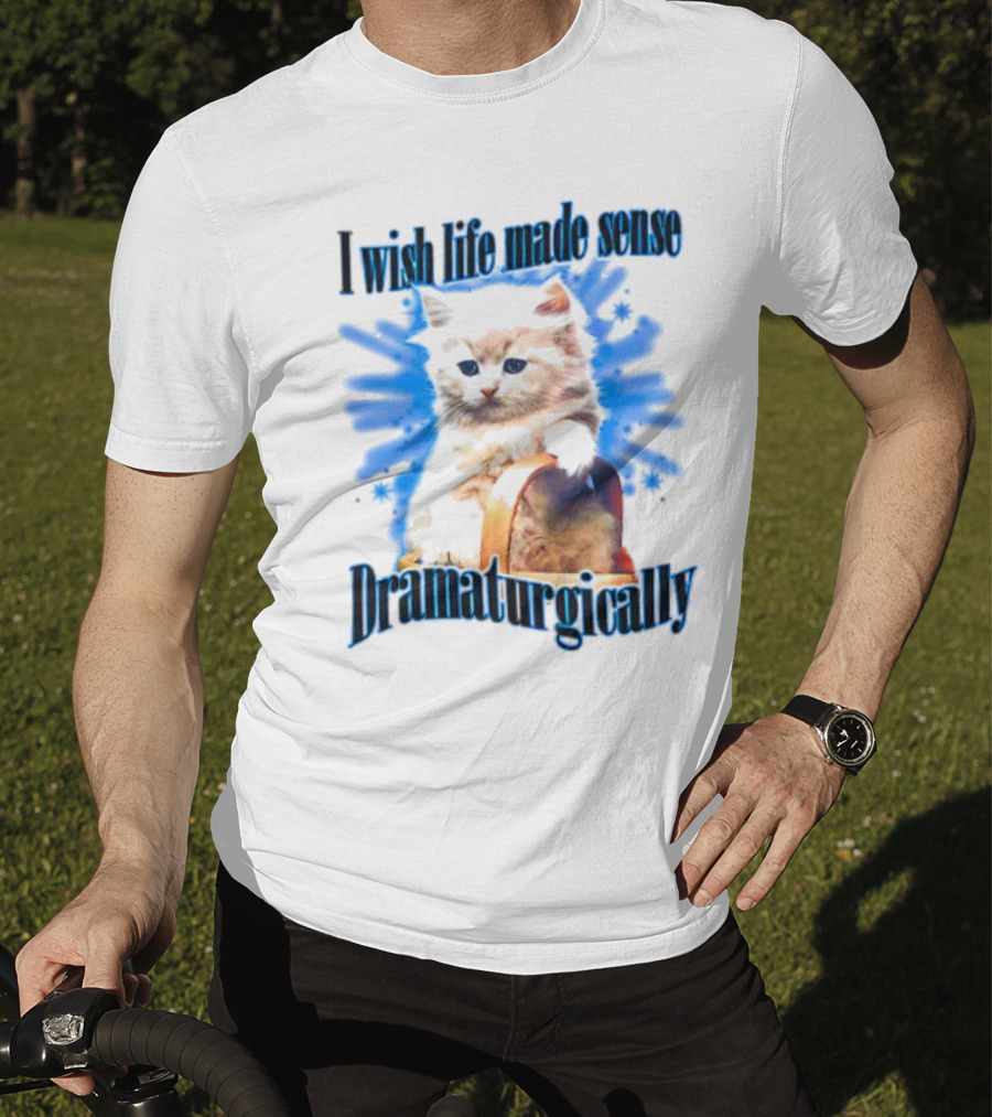I Wish Life Made Sense Dramaturgically Cat With Blue Splash T-Shirt