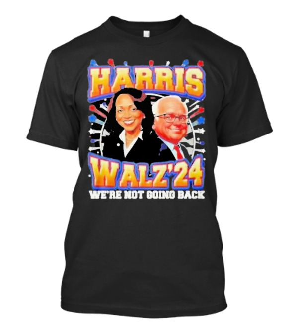 Harris Walz 2024 We're Not Going Back T-Shirt