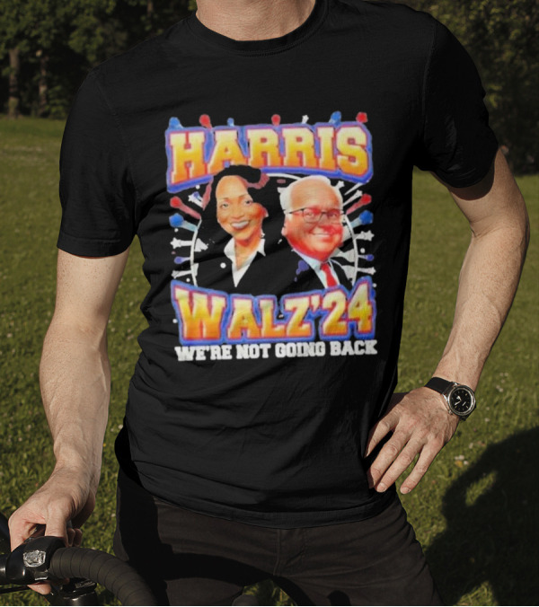 Harris Walz 2024 We're Not Going Back T-Shirt