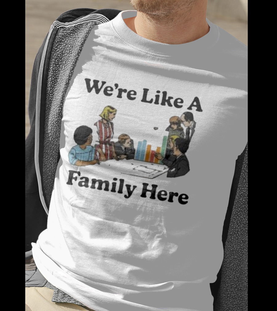 Middleclassfancy Merch Store We're Like A Family Here Retro Office Meeting Scene T-Shirt
