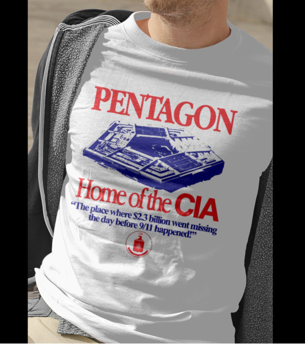 Pentagon Home Of The CIA Where $2.3 Billion Went Missing Before 9/11 T-Shirt