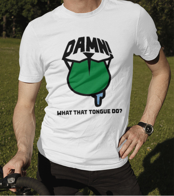DAMN What That Tongue Do? T-Shirt