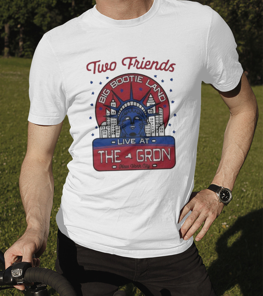 Two Friends Big Bootie Land Live At The Gron New York City T-Shirt