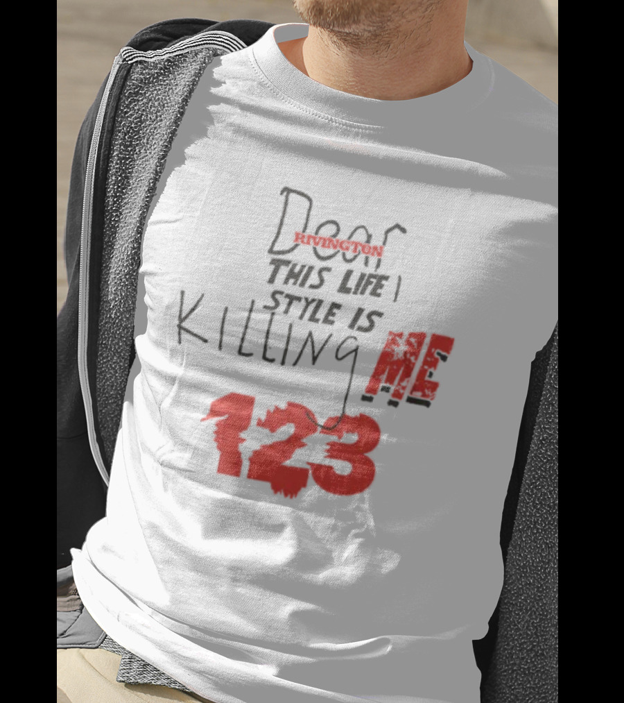 Dear Rivington This Life Style Is Killing Me 123 T-Shirt