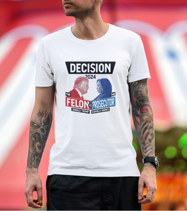 Premium T-Shirt: Decision 2024 The Felon Vs Prosecutor Donald Trump Kamala Harris America President T-Shirt Decision 2024 The Felon Vs Prosecutor Donald Trump Kamala Harris America President T-Shirt