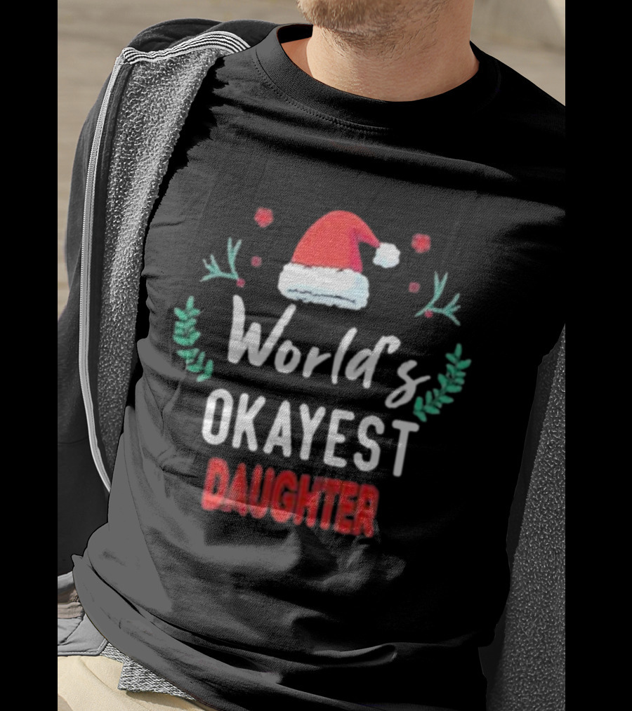 World's Okayest Daughter Christmas Gift For Daughter T-Shirt
