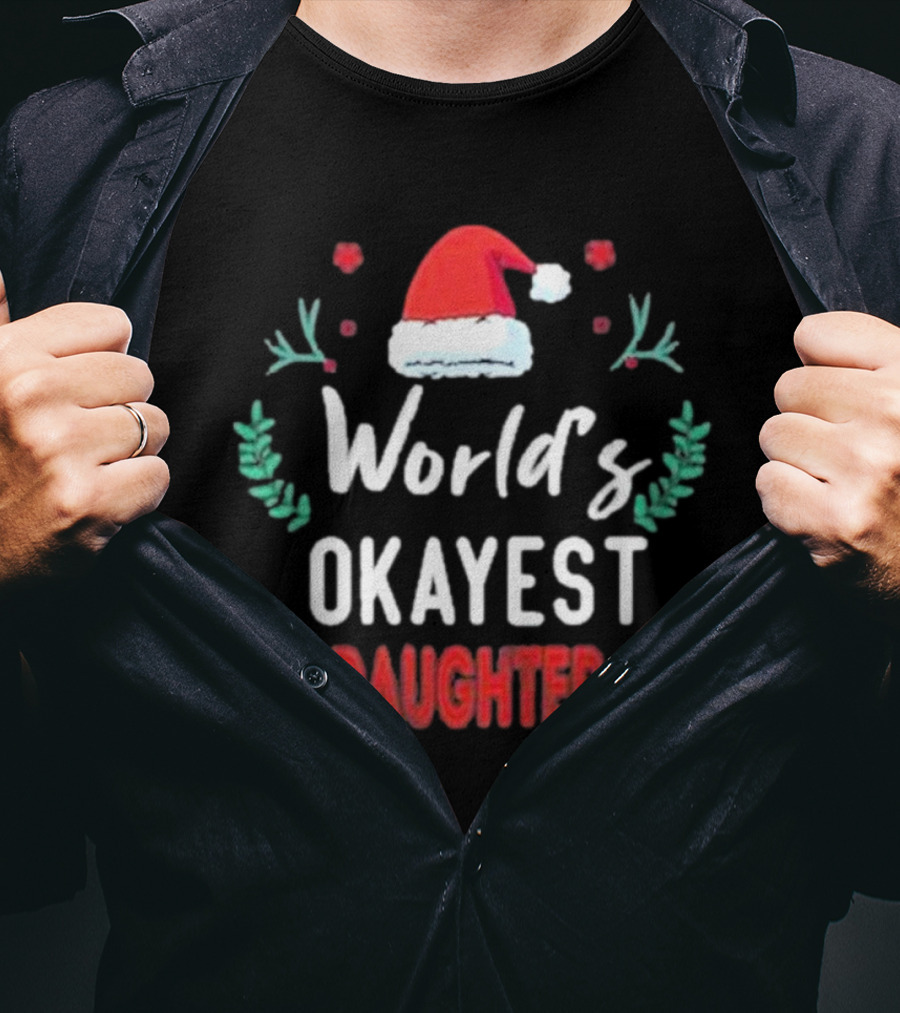 World's Okayest Daughter Christmas Gift For Daughter T-Shirt