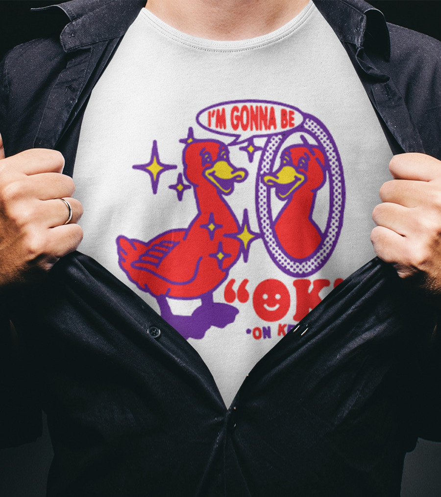 I’m Gonna Be OK Duck Looking In Mirror On Ketamine T-Shirt