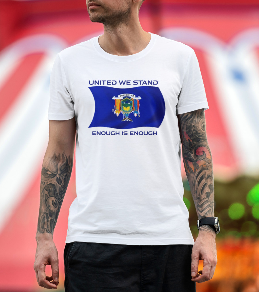 United We Stand Enough Is Enough New York Flag T-Shirt