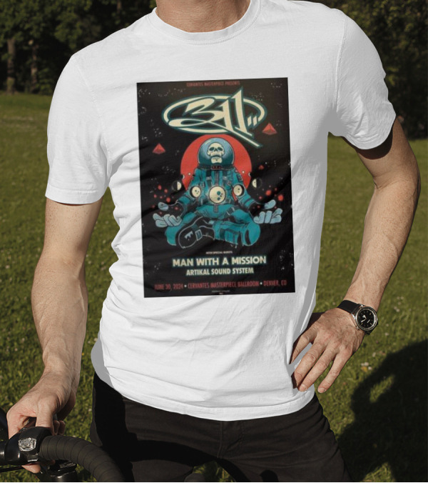 Cervantes Masterpiece Presents 311 Band Man With A Mission Artikal Sound System June 30 2024 Denver CO T-Shirt