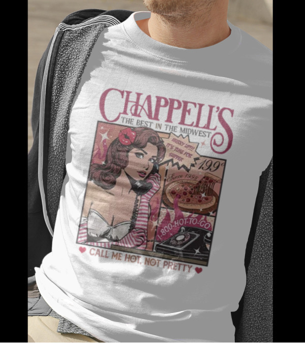 Chappell's The Best In The Midwest 1-800-Hot-To-Go Call Me Hot Not Pretty Since 1998 19.99 T-Shirt