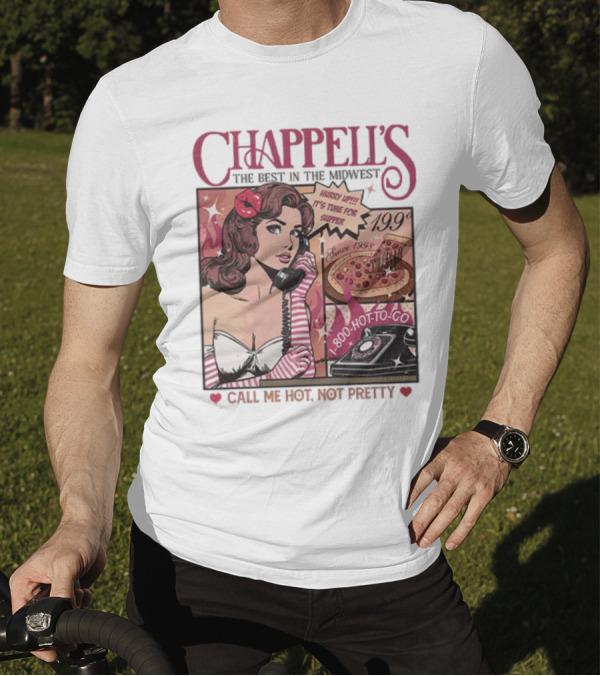 Chappell's The Best In The Midwest 1-800-Hot-To-Go Call Me Hot Not Pretty Since 1998 19.99 T-Shirt