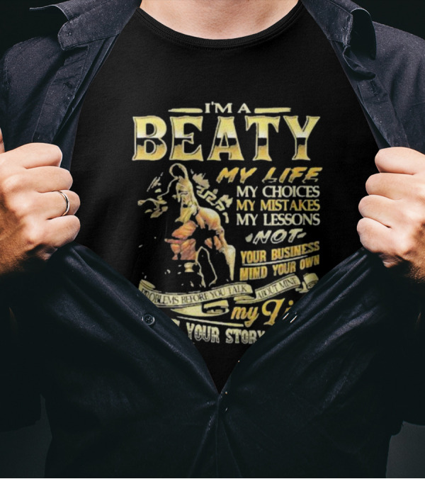 I’m A Beaty My Life My Choices My Mistakes My Lessons My Life Is Not Your Story To Tell T-Shirt