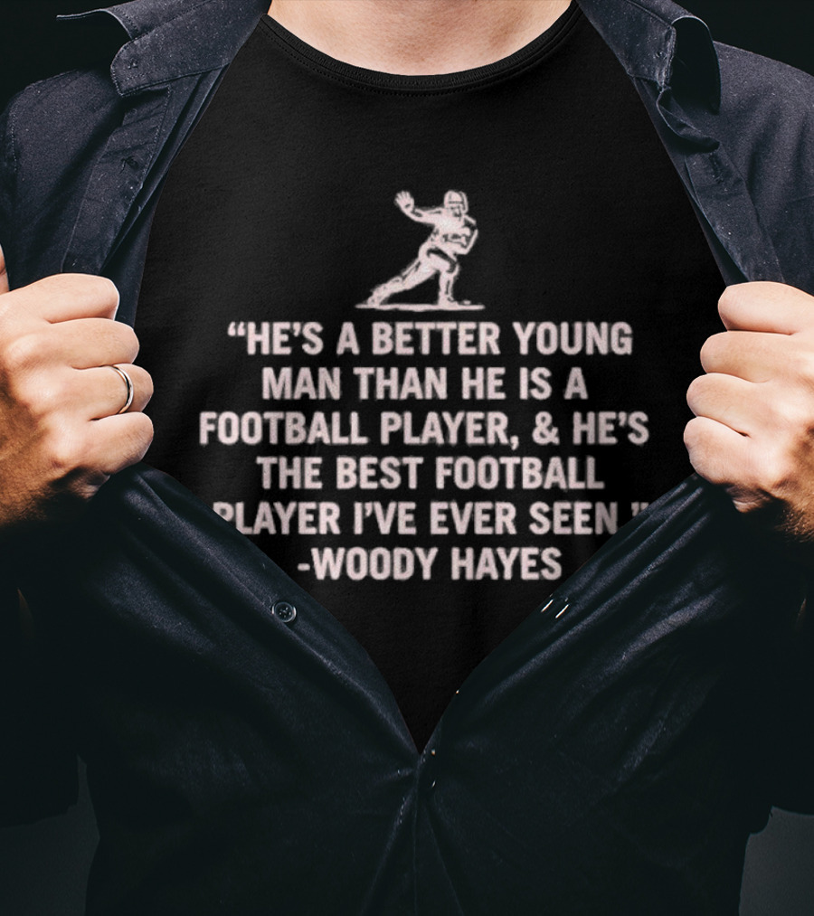 He's A Better Young Man Than He Is A Football Player Woody Hayes T-Shirt