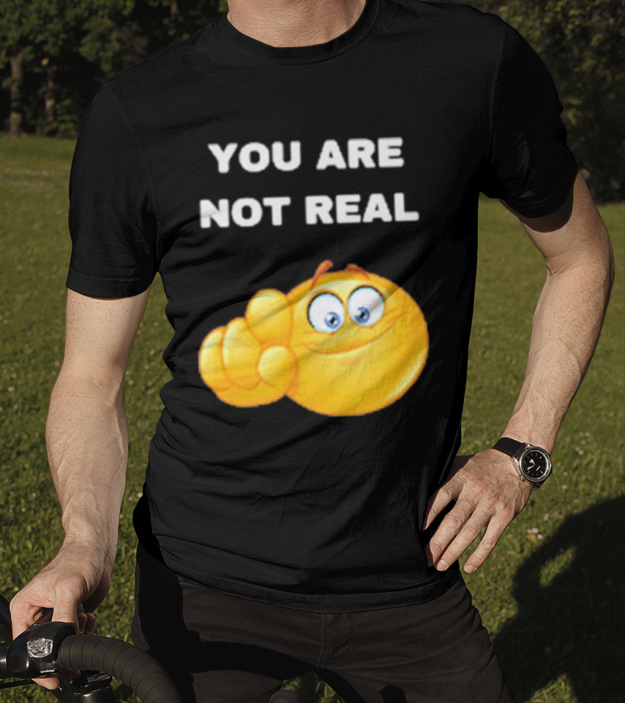 YOU ARE NOT REAL Smiling Emoji Pointing Finger T-Shirt