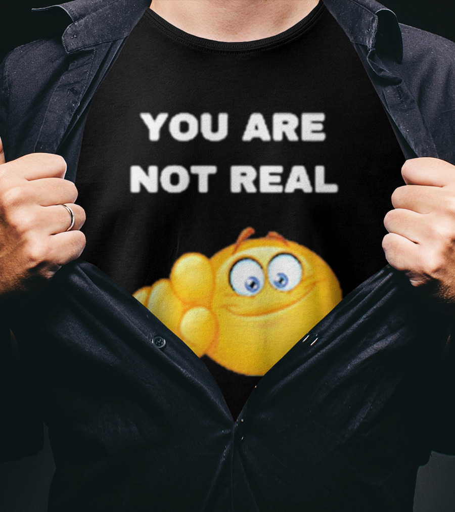 YOU ARE NOT REAL Smiling Emoji Pointing Finger T-Shirt