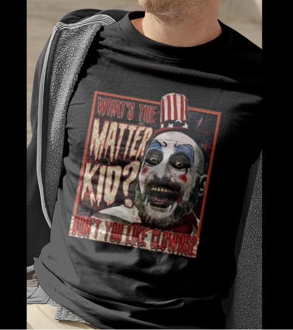 What's The Matter Kid Don't You Like Clowns Captain Spaulding T-Shirt